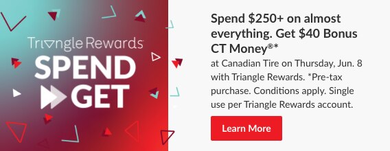 * Spend $250+ on almost everything. Get $40 Bonus CT Money at Canadian Tire on Thursday, Jun. 8. *Pre-tax purchase. Conditions apply. Single use per Triangle Rewards Account. Conditions apply.