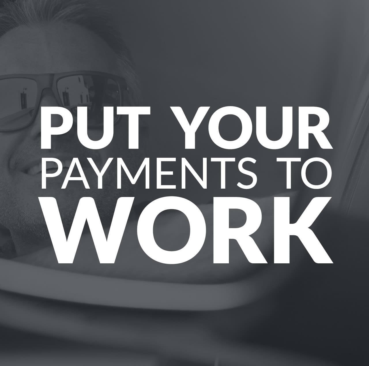 put your payments to work